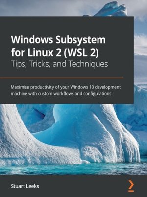 cover image of Windows Subsystem for Linux 2 (WSL 2) Tips, Tricks, and Techniques